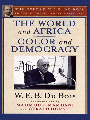 cover image of The World and Africa and Color and Democracy (The Oxford W. E. B. Du Bois)